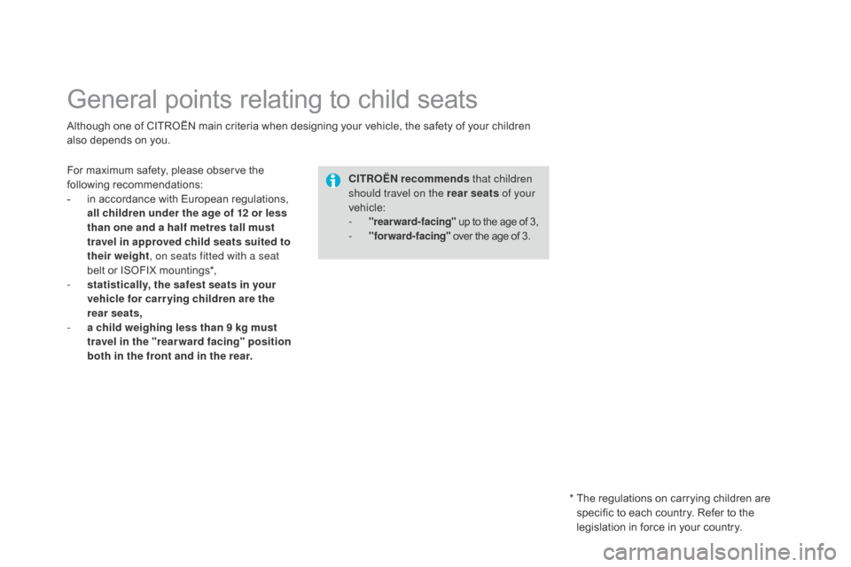 Citroen DS3 2014 1.G Owners Manual DS3_en_Chap09_securite-enfants_ed01-2014
General points relating to child seats
Although one of CITROËN main criteria when designing your vehicle, the safety of your children also Citroen DS3 2014 1.G Owners Manual DS3_en_Chap09_securite-enfants_ed01-2014
General points relating to child seats
Although one of CITROËN main criteria when designing your vehicle, the safety of your children also