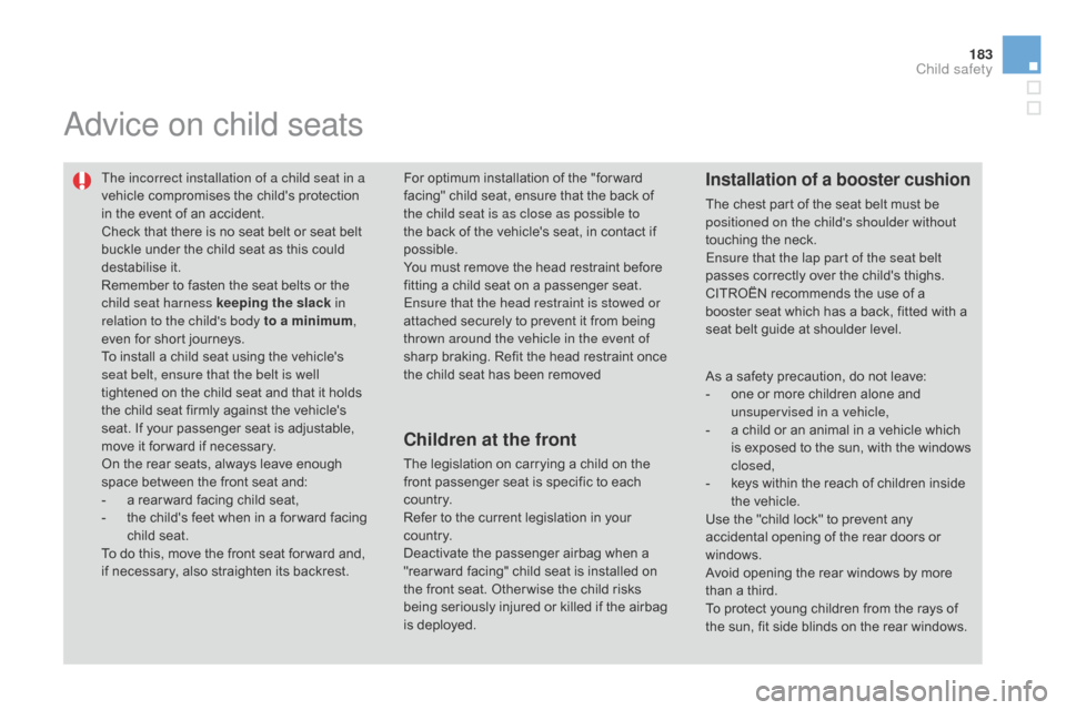 Citroen DS3 2014 1.G Owners Manual 183
DS3_en_Chap09_securite-enfants_ed01-2014
advice on child seats
The incorrect installation of a child seat in a
vehicle compromises the childs protection
i
n the event of Citroen DS3 2014 1.G Owners Manual 183
DS3_en_Chap09_securite-enfants_ed01-2014
advice on child seats
The incorrect installation of a child seat in a
vehicle compromises the childs protection
i
n the event of