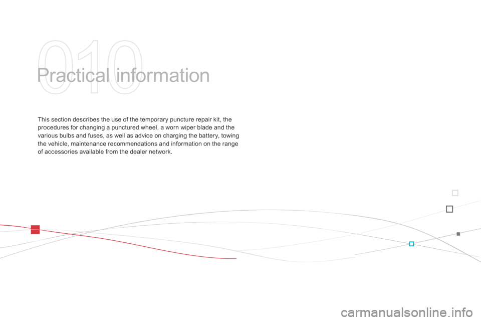 Citroen DS3 2014 1.G Owners Manual DS3_en_Chap10_info-pratiques_ed01-2014
Practical information
This section describes the use of the temporary puncture repair kit, the procedures   for   changing   a   punctured   wh