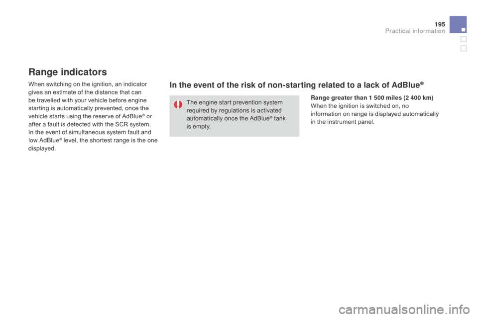 Citroen DS3 2014 1.G Workshop Manual 195
DS3_en_Chap10_info-pratiques_ed01-2014
Range indicators
When switching on the ignition, an indicator gives  an  estimate  of  the  distance  that  can Â
b
e  travelled  Citroen DS3 2014 1.G Workshop Manual 195
DS3_en_Chap10_info-pratiques_ed01-2014
Range indicators
When switching on the ignition, an indicator gives  an  estimate  of  the  distance  that  can Â
b
e  travelled Â