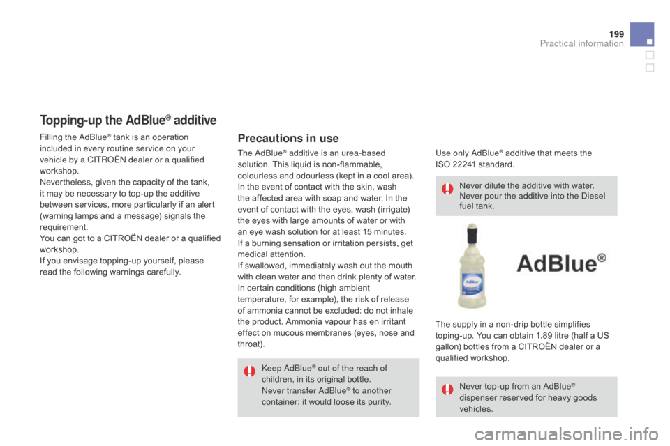 Citroen DS3 2014 1.G Owners Manual 199
DS3_en_Chap10_info-pratiques_ed01-2014
keep a dblu e® out of the reach of 
children,
 
in
 
its
  original   bottle.
Never transfer 
a d
blu
 e
® to another 
container:
 
it
 
would
 
loo