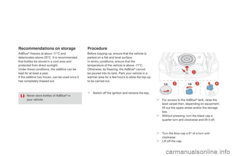 Citroen DS3 2014 1.G Owners Manual DS3_en_Chap10_info-pratiques_ed01-2014
Never store bottles of adblue® in 
your vehicle.
a

d
blu

e
® freezes at about -11°C and d
eteriorates   above   25°C.   It   is   recommended �
