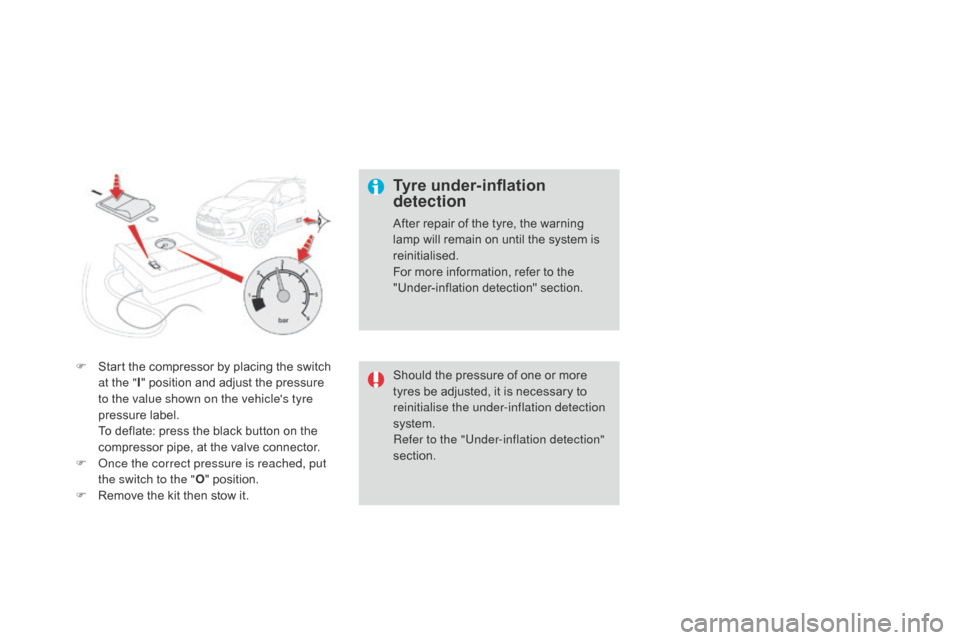 Citroen DS3 2014 1.G Owners Manual DS3_en_Chap10_info-pratiques_ed01-2014
F Start  the   compressor   by   placing   the   switch  a
t the " I"
  position   and   adjust   the   pressure  
t

o the value shown on the vehi