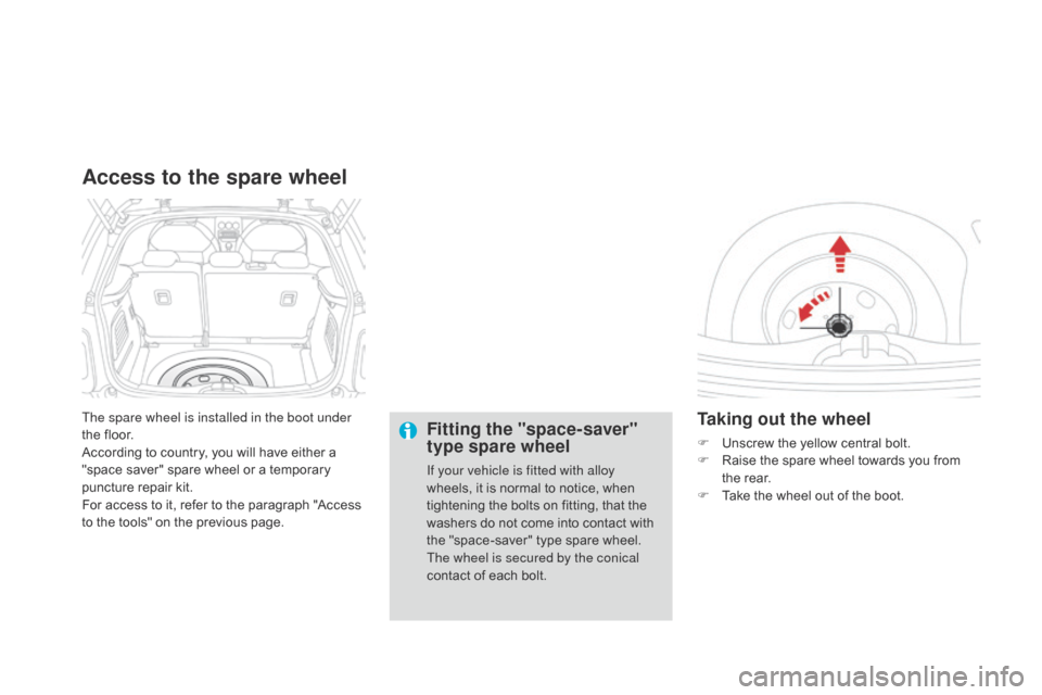 Citroen DS3 2014 1.G Owners Manual DS3_en_Chap10_info-pratiques_ed01-2014
The spare wheel is installed in the boot under 
the  floor.
According
  to   country,   you   will   have   either   a  
"

space   saver"   spare   