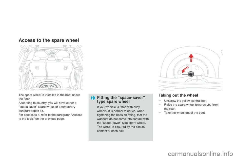 Citroen DS3 2014 1.G User Guide DS3_en_Chap10_info-pratiques_ed01-2014
The spare wheel is installed in the boot under
the floor.
According
to country, you will have either a
"
space saver" spare Citroen DS3 2014 1.G User Guide DS3_en_Chap10_info-pratiques_ed01-2014
The spare wheel is installed in the boot under
the floor.
According
to country, you will have either a
"
space saver" spare