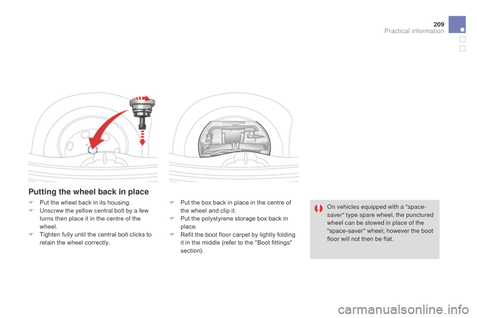 Citroen DS3 2014 1.G Owners Guide 209
DS3_en_Chap10_info-pratiques_ed01-2014
Putting the wheel back in place
F Put  the   box   back   in   place   in   the   centre   of  t
he   wheel   and   clip   it.
F
 
P
 ut   t