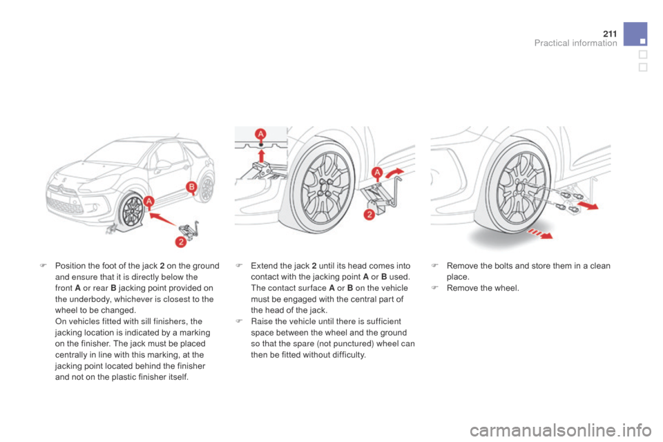 Citroen DS3 2014 1.G Owners Manual 2 11
DS3_en_Chap10_info-pratiques_ed01-2014
F Position the foot of the jack 2 on the ground a
nd ensure that it is directly below the
front
A or rear B jacking po Citroen DS3 2014 1.G Owners Manual 2 11
DS3_en_Chap10_info-pratiques_ed01-2014
F Position the foot of the jack 2 on the ground a
nd ensure that it is directly below the
front
A or rear B jacking po