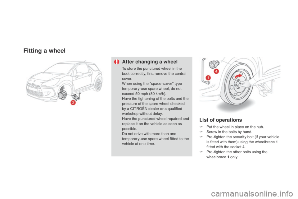 Citroen DS3 2014 1.G Owners Guide DS3_en_Chap10_info-pratiques_ed01-2014
Fitting a wheel
After changing a wheel
To store the punctured wheel in the 
boot  correctly,   first   remove   the   central  
c

ove r.
When
  using   