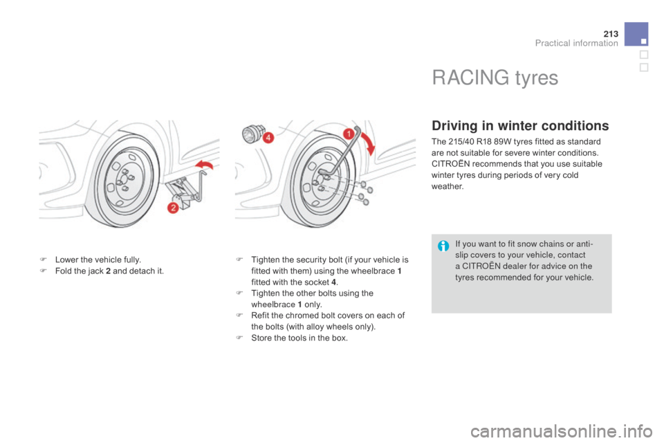 Citroen DS3 2014 1.G Owners Guide 213
DS3_en_Chap10_info-pratiques_ed01-2014
F Lower  the   vehicle   fully.
F  F old   the   jack   2   and   detach   it.F
 T ighten   the   security   bolt   (if   your   vehicle  