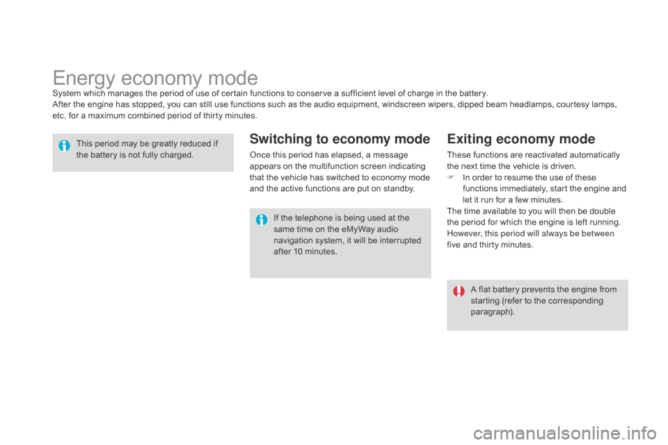 Citroen DS3 2014 1.G Repair Manual DS3_en_Chap10_info-pratiques_ed01-2014
Energy economy modeSystem which manages the period of use of certain functions to conserve a sufficient level of charge in the battery.
A ft Citroen DS3 2014 1.G Repair Manual DS3_en_Chap10_info-pratiques_ed01-2014
Energy economy modeSystem which manages the period of use of certain functions to conserve a sufficient level of charge in the battery.
A ft