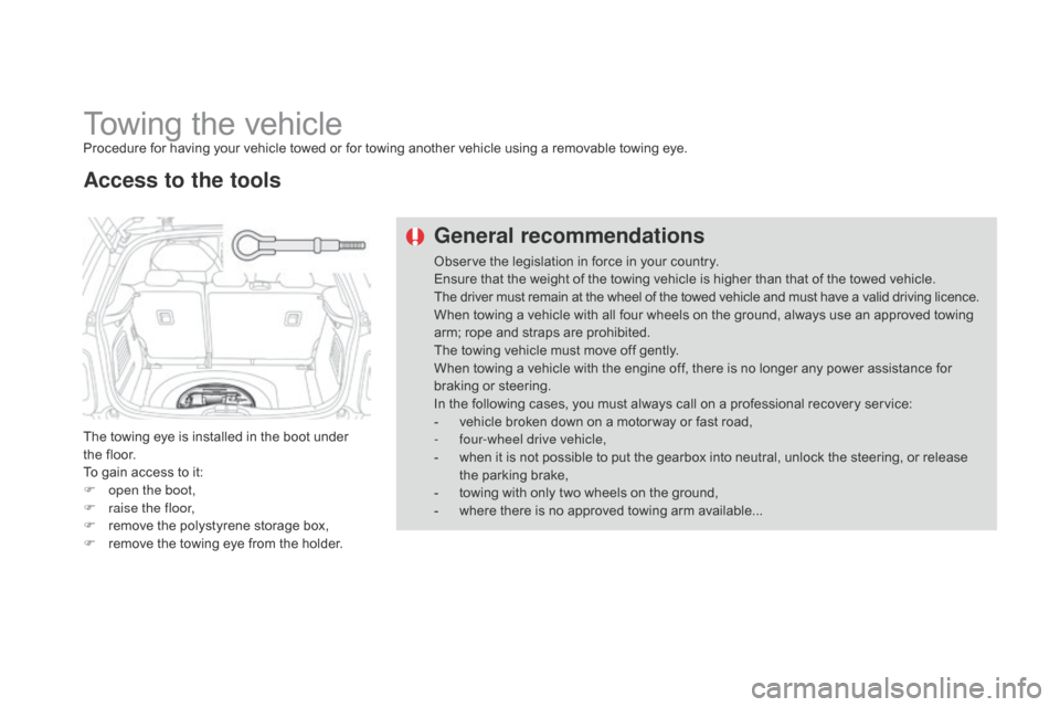 Citroen DS3 2014 1.G Owners Guide DS3_en_Chap10_info-pratiques_ed01-2014
Towing the vehicleProcedure for having your vehicle towed or for towing another vehicle using a removable towing eye.
T he  towing  eye  i Citroen DS3 2014 1.G Owners Guide DS3_en_Chap10_info-pratiques_ed01-2014
Towing the vehicleProcedure for having your vehicle towed or for towing another vehicle using a removable towing eye.
T he  towing  eye  i