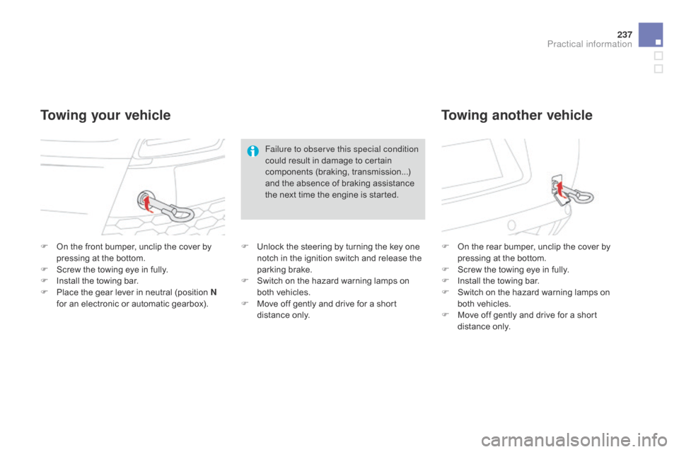 Citroen DS3 2014 1.G Owners Manual 237
DS3_en_Chap10_info-pratiques_ed01-2014
F On  the   front   bumper,   unclip   the   cover   by  p
ressing   at   the   bottom.
F
 
S
 crew   the   towing   eye   in   fully.
F
 