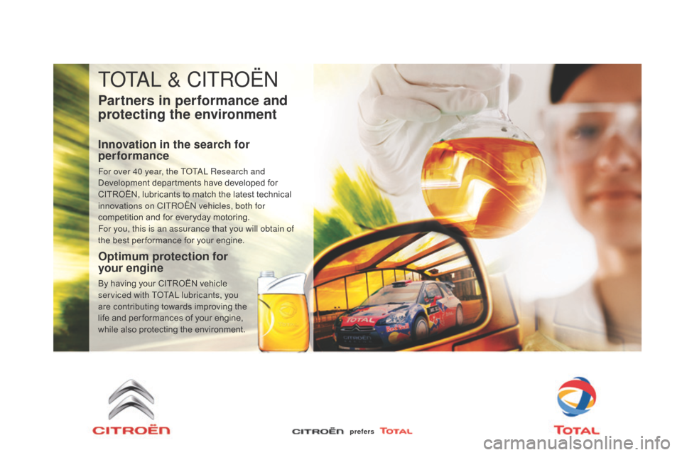 Citroen DS3 2014 1.G Manual PDF DS3_en_Chap11_verifications_ed01-2014
ToTaL & CITRoËN
Partners in performance and
protecting the environment
Innovation in the search for
performance
For over 40 year, the ToTaL R esearch and
Deve Citroen DS3 2014 1.G Manual PDF DS3_en_Chap11_verifications_ed01-2014
ToTaL & CITRoËN
Partners in performance and
protecting the environment
Innovation in the search for
performance
For over 40 year, the ToTaL R esearch and
Deve