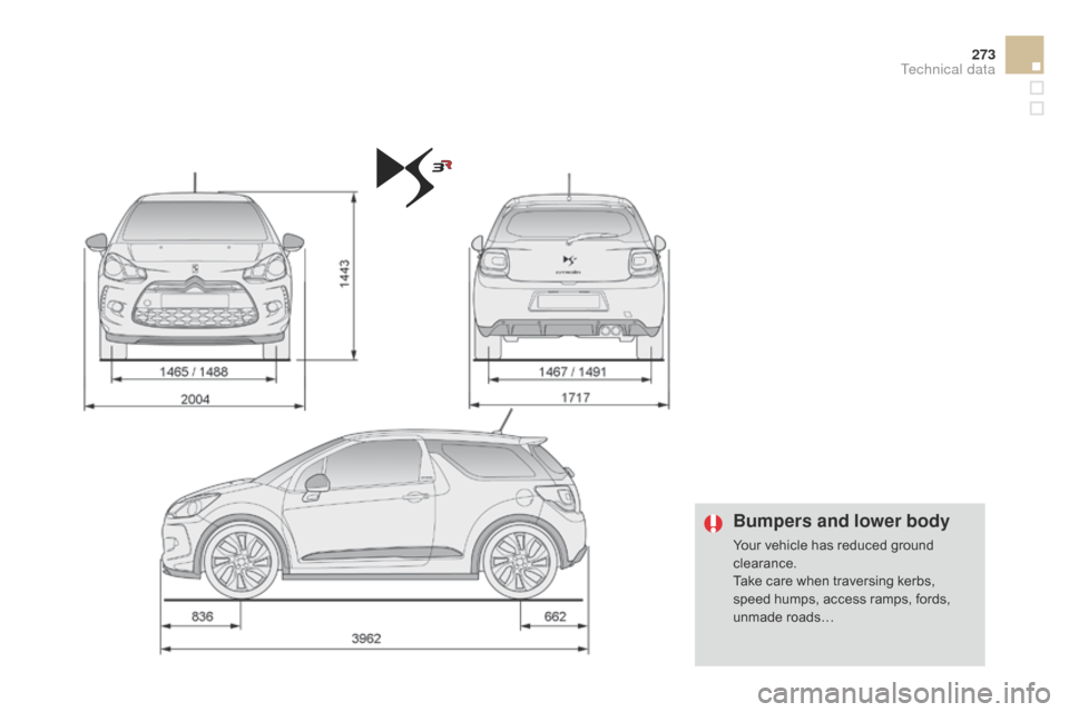Citroen DS3 2014 1.G Owners Manual 273
DS3_en_Chap12_caracteristiques_ed01-2014
Bumpers and lower body
Your vehicle has reduced ground clearance.
Take
 care  when  traversing  kerbs, Â
s
peed  humps,  access  ramps Citroen DS3 2014 1.G Owners Manual 273
DS3_en_Chap12_caracteristiques_ed01-2014
Bumpers and lower body
Your vehicle has reduced ground clearance.
Take
 care  when  traversing  kerbs, Â
s
peed  humps,  access  ramps