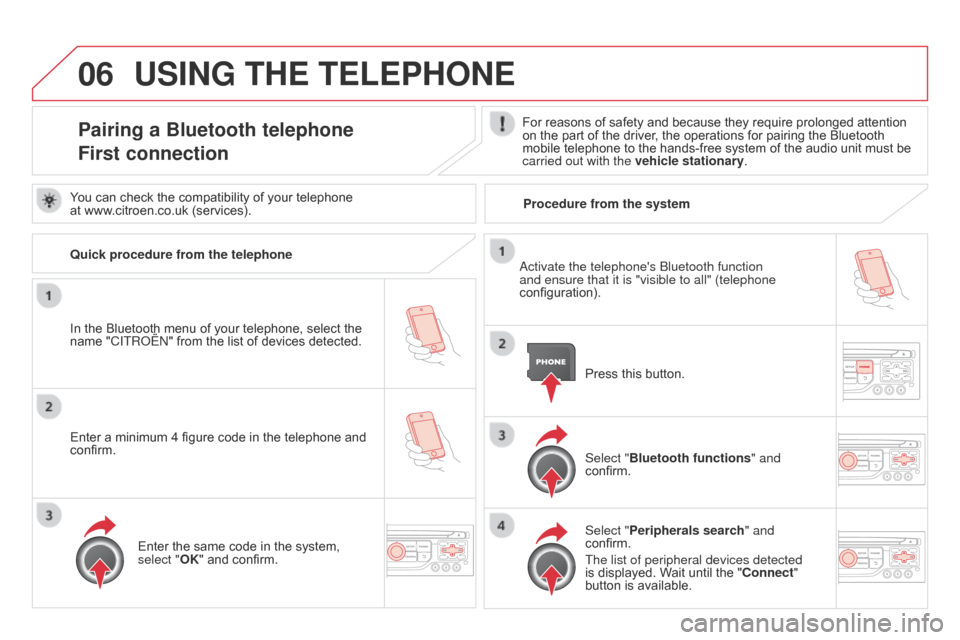 Citroen DS3 2014 1.G Owners Manual 06
DS3_en_Chap13b_RT6-2-8_ed01-2014
USING THE TELEPHONE
Pairing a Bluetooth telephone
First connectionFor reasons of safety and because they require prolonged attention on  the   part   o