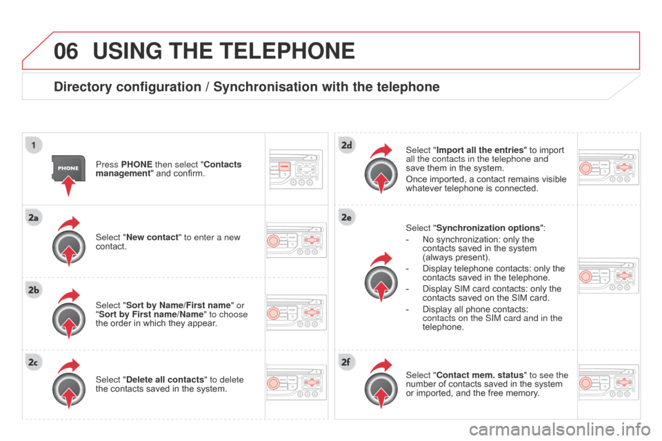 Citroen DS3 2014 1.G Owners Manual 06
DS3_en_Chap13b_RT6-2-8_ed01-2014
USING THE TELEPHONE
directory configuration / Synchronisation with the telephone
Press PHONE then select "contacts
management " and confirm.
Select "New cont Citroen DS3 2014 1.G Owners Manual 06
DS3_en_Chap13b_RT6-2-8_ed01-2014
USING THE TELEPHONE
directory configuration / Synchronisation with the telephone
Press PHONE then select "contacts
management " and confirm.
Select "New cont