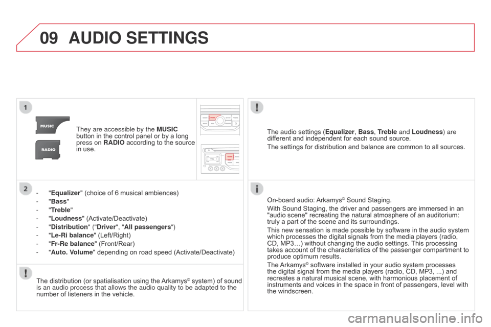 Citroen DS3 2014 1.G User Guide 09
DS3_en_Chap13b_RT6-2-8_ed01-2014
AUdIO SETTINGS
They are accessible by the MUSI c
button  in  the  control  panel  or  by  a  long Â
press on
RA d IO Â
according
Â
to
Â
th Citroen DS3 2014 1.G User Guide 09
DS3_en_Chap13b_RT6-2-8_ed01-2014
AUdIO SETTINGS
They are accessible by the MUSI c
button  in  the  control  panel  or  by  a  long Â
press on
RA d IO Â
according
Â
to
Â
th