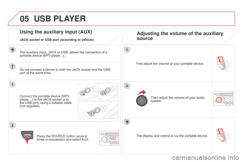Citroen DS3 2014 1.G Owners Guide 05
DS3_en_Chap13c_RD45_ed01-2014
The display and control is via the portable device.
First adjust the volume of your portable device.
Then adjust the volume of Citroen DS3 2014 1.G Owners Guide 05
DS3_en_Chap13c_RD45_ed01-2014
The display and control is via the portable device.
First adjust the volume of your portable device.
Then adjust the volume of