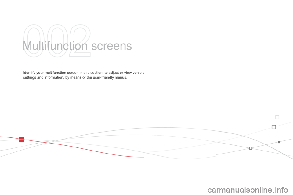 Citroen DS3 2014 1.G Service Manual DS3_en_Chap02_ecrans-multifonction_ed01-2014
Multifunction screens
Identify your multifunction screen in this section, to adjust or view vehicle settings and information, by me Citroen DS3 2014 1.G Service Manual DS3_en_Chap02_ecrans-multifonction_ed01-2014
Multifunction screens
Identify your multifunction screen in this section, to adjust or view vehicle settings and information, by me