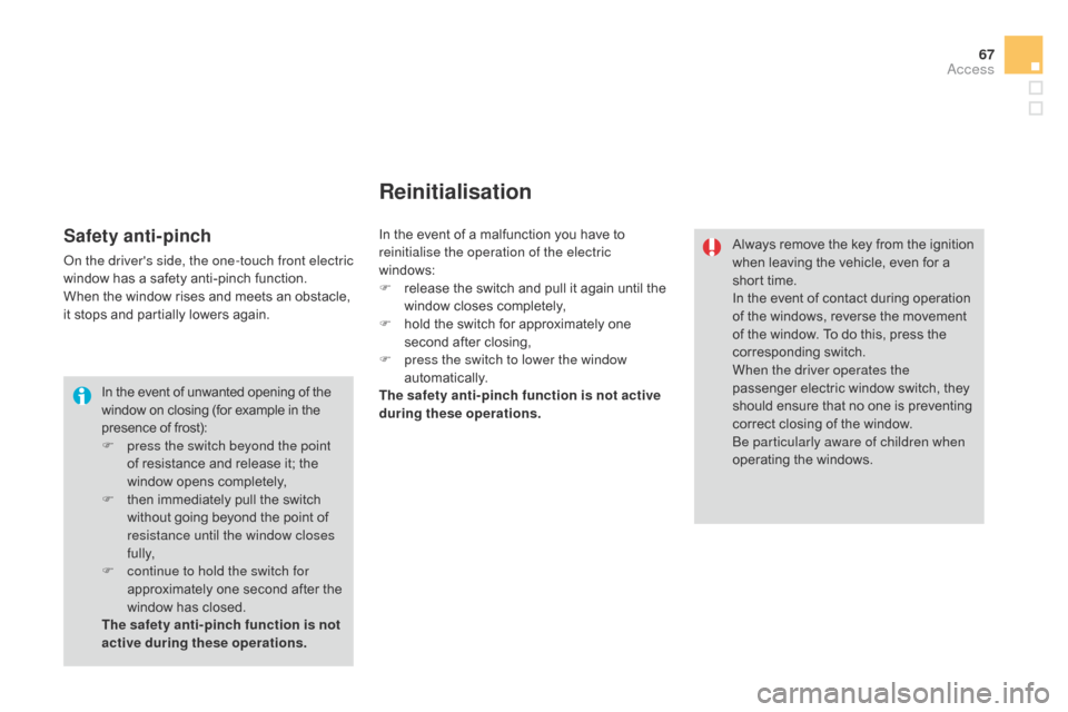 Citroen DS3 2014 1.G Owners Manual 67
DS3_en_Chap03_ouvertures_ed01-2014
In the event of unwanted opening of the window   on   closing   (for   example   in   the p

resence   of   frost):
F
 
p
 ress the switch beyond