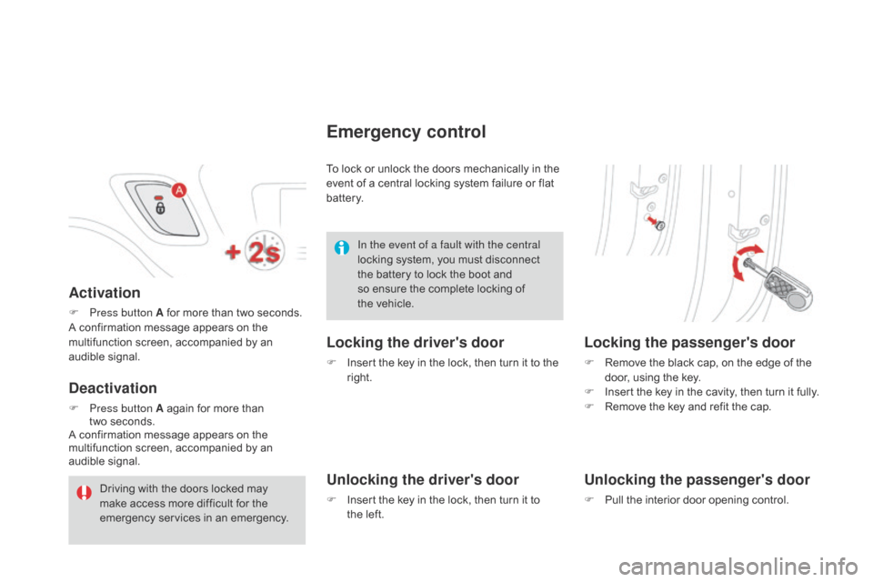 Citroen DS3 2014 1.G Owners Manual DS3_en_Chap03_ouvertures_ed01-2014
Activation
F Press button A  for   more   than   two   seconds.
A   confirmation   message   appears   on   the  
m

ultifunction   screen,   accompanie