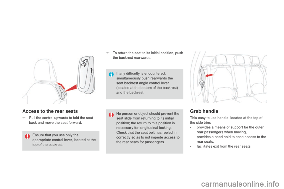 Citroen DS3 2014 1.G Owners Manual DS3_en_Chap04_confort_ed01-2014
Access to the rear seats
F Pull the control upwards to fold the seat back   and   move   the   seat   for ward. No
  person   or   object   should   prevent �