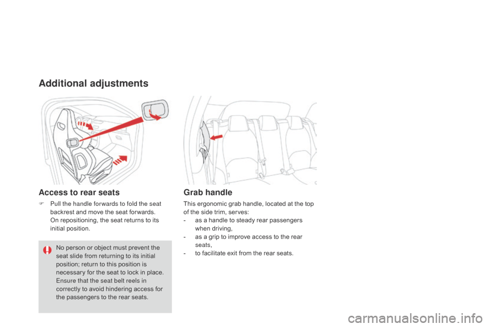 Citroen DS3 2014 1.G Owners Manual DS3_en_Chap04_confort_ed01-2014
Additional adjustments
Access to rear seats
F Pull the handle for wards to fold the seat backrest   and   move   the   seat   for wards.
 O

n   repositioning, �