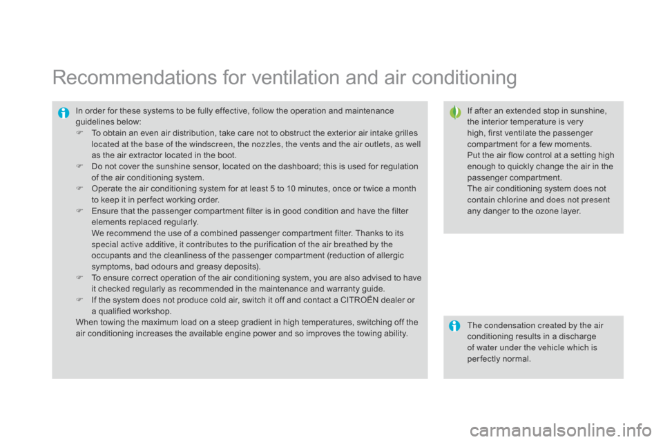 Citroen DS3 2014 1.G Owners Manual DS3_en_Chap04_confort_ed01-2014
Recommendations for ventilation and air conditioning
If after an extended stop in sunshine, the   interior   temperature   is   very  
h

igh,   first