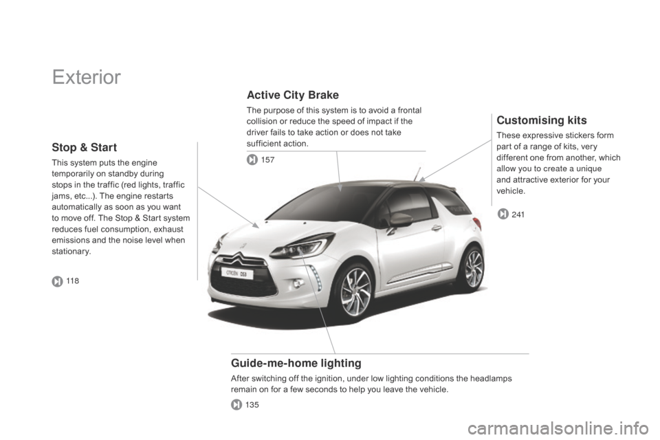 Citroen DS3 2014 1.G Owners Manual DS3_en_Chap00b_vue-ensemble_ed01-2014
Exterior
customising kits
These expressive stickers form part   of   a   range   of   kits,   very  
d

ifferent   one   from   another,   which  