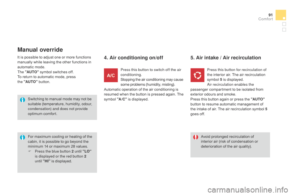 Citroen DS3 2014 1.G Owners Manual 91
DS3_en_Chap04_confort_ed01-2014
It is possible to adjust one or more functions manually   while   leaving   the   other   functions   in  
a

utomatic   mode.
The "AUTO"
 

symbol