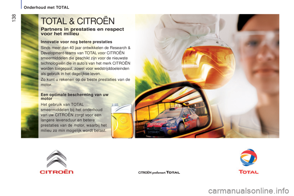 CITROEN JUMPER 2017 Instructieboekjes (in Dutch) 138
Jumper_nl_Chap07_Verifications_ed01-2016
TOTAL & CITROËN
Partners in prestaties en respect
voor het milieu
Innovatie voor nog betere prestaties
Sinds meer dan 40 jaar ontwikkelen de Research & CITROEN JUMPER 2017 Instructieboekjes (in Dutch) 138
Jumper_nl_Chap07_Verifications_ed01-2016
TOTAL & CITROËN
Partners in prestaties en respect
voor het milieu
Innovatie voor nog betere prestaties
Sinds meer dan 40 jaar ontwikkelen de Research &