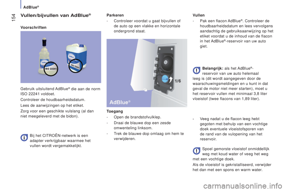 CITROEN JUMPER 2017 Instructieboekjes (in Dutch) AdBlue®
154
Jumper_nl_Chap07_Verifications_ed01-2016
Vullen/bijvullen van AdBlue®
VoorschriftenBij het CITROËN-netwerk is een
adapter verkrijgbaar waarmee het
vullen wordt vergemakkelijkt. Parke CITROEN JUMPER 2017 Instructieboekjes (in Dutch) AdBlue®
154
Jumper_nl_Chap07_Verifications_ed01-2016
Vullen/bijvullen van AdBlue®
VoorschriftenBij het CITROËN-netwerk is een
adapter verkrijgbaar waarmee het
vullen wordt vergemakkelijkt. Parke