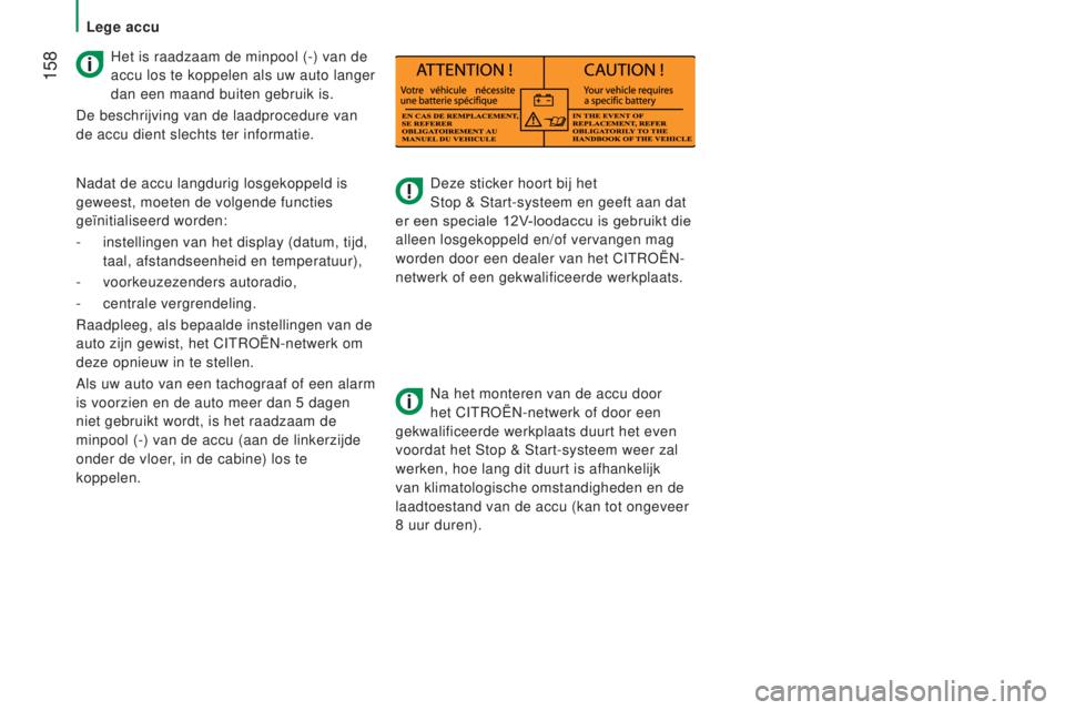 CITROEN JUMPER 2017  Instructieboekjes (in Dutch)  158
Jumper_nl_Chap08_Aide-Rapide_ed01-2016
Deze sticker hoort bij het  
Stop & Start-systeem en geeft aan dat 
er een speciale 12V-loodaccu is gebruikt die 
alleen losgekoppeld en/of vervangen mag 
w