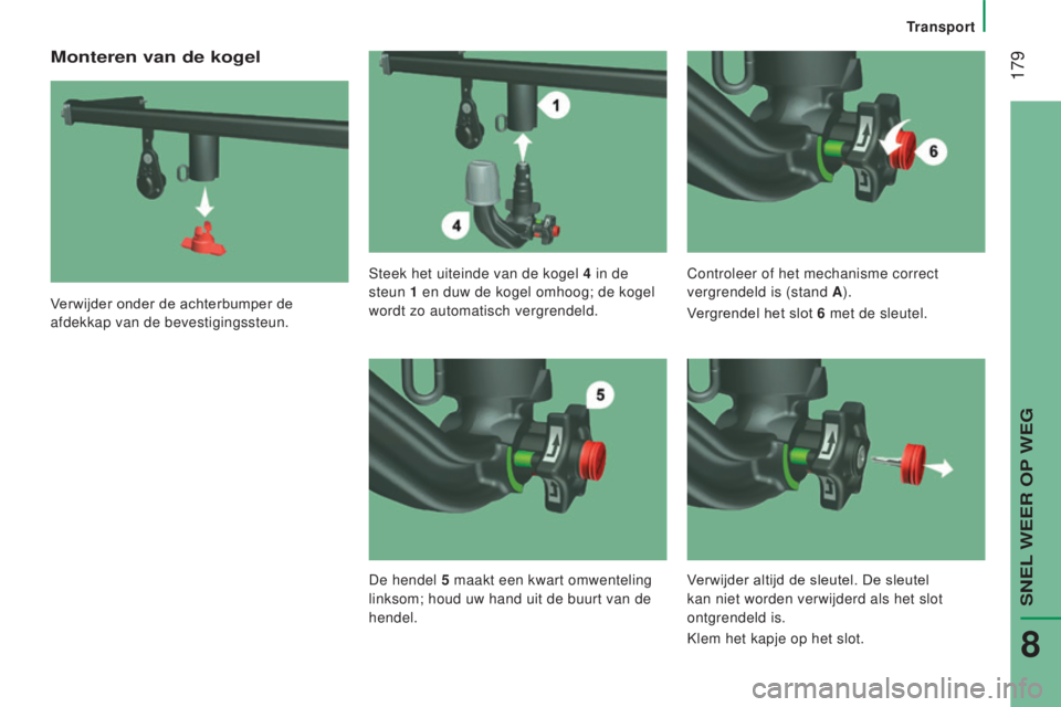 CITROEN JUMPER 2017  Instructieboekjes (in Dutch)  179
Transport
Jumper_nl_Chap08_Aide-Rapide_ed01-2016
Monteren van de kogel
Verwijder onder de achterbumper de 
afdekkap van de bevestigingssteun.Steek het uiteinde van de kogel 4
 
in de
  
steun  1 