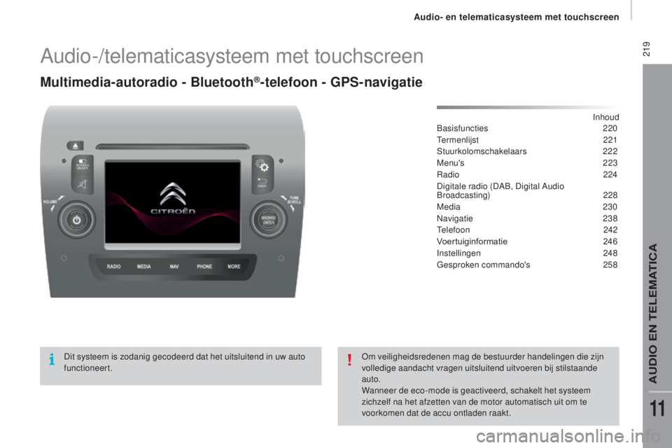 CITROEN JUMPER 2017  Instructieboekjes (in Dutch)  219
Jumper_nl_Chap11a_Autoradio-Fiat-tactile-1_ed01-2016
Audio-/telematicasysteem met touchscreen
Multimedia-autoradio - Bluetooth®-telefoon - gPS-navigatie
Inhoud
Basisfuncties  220
Termenlijst
 

