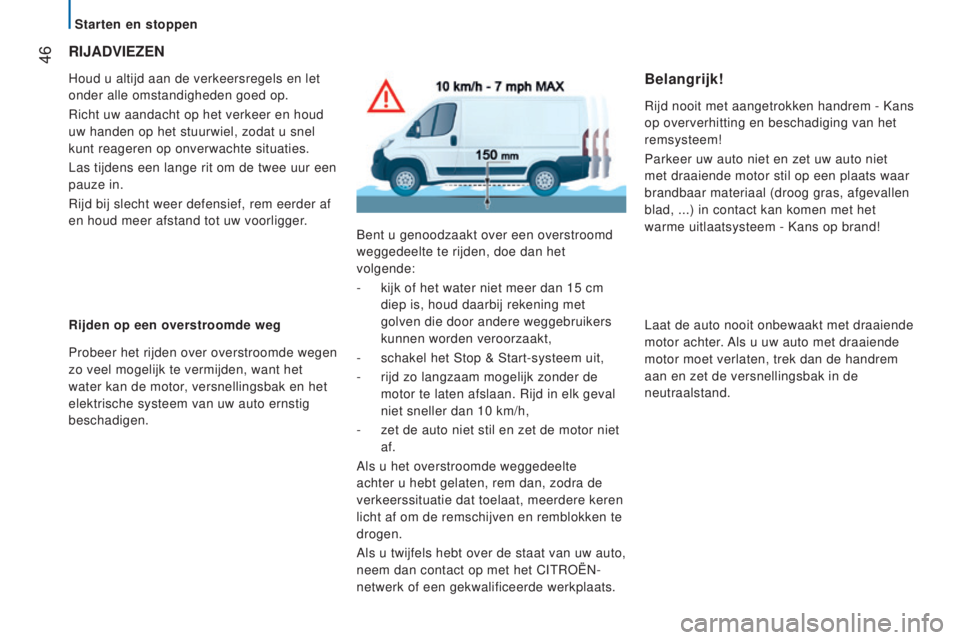 CITROEN JUMPER 2017 Instructieboekjes (in Dutch) 46
Jumper_nl_Chap02_Pret-a-Partir_ed01-2016
RIJAdVIeZeN
Houd u altijd aan de verkeersregels en let
onder alle omstandigheden goed op.
Richt uw aandacht op het verkeer en houd
uw handen op het stuur CITROEN JUMPER 2017 Instructieboekjes (in Dutch) 46
Jumper_nl_Chap02_Pret-a-Partir_ed01-2016
RIJAdVIeZeN
Houd u altijd aan de verkeersregels en let
onder alle omstandigheden goed op.
Richt uw aandacht op het verkeer en houd
uw handen op het stuur