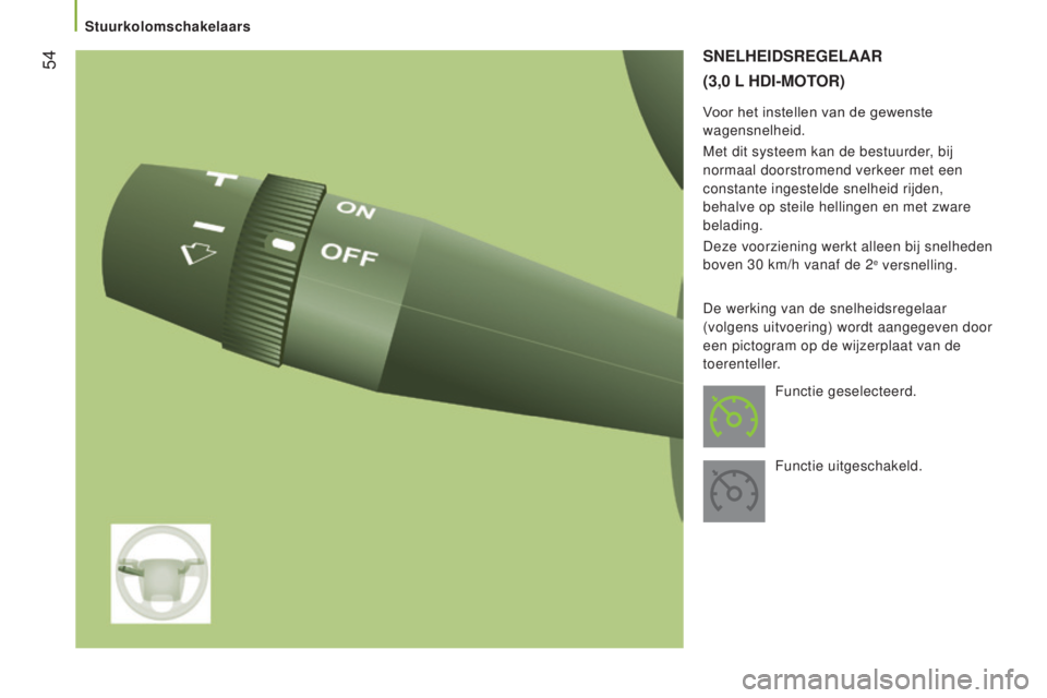 CITROEN JUMPER 2017 Instructieboekjes (in Dutch) 54
Jumper_nl_Chap03_Ergo-et-confort_ed01-2016
SNelHeIdSRegelAAR
(3,0
l H dI - MOTOR )
Voor het instellen van de gewenste
wagensnelheid.
Met dit systeem kan de bestuurder, bij
normaal doorstromend CITROEN JUMPER 2017 Instructieboekjes (in Dutch) 54
Jumper_nl_Chap03_Ergo-et-confort_ed01-2016
SNelHeIdSRegelAAR
(3,0
l H dI - MOTOR )
Voor het instellen van de gewenste
wagensnelheid.
Met dit systeem kan de bestuurder, bij
normaal doorstromend