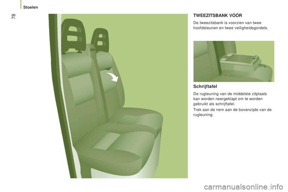 CITROEN JUMPER 2017 Instructieboekjes (in Dutch) 78
Jumper_nl_Chap03_Ergo-et-confort_ed01-2016
TWeeZITSBANk VóóR
De tweezitsbank is voorzien van twee
hoofdsteunen en twee veiligheidsgordels.
Schrijftafel
De rugleuning van de middelste zitplaats CITROEN JUMPER 2017 Instructieboekjes (in Dutch) 78
Jumper_nl_Chap03_Ergo-et-confort_ed01-2016
TWeeZITSBANk VóóR
De tweezitsbank is voorzien van twee
hoofdsteunen en twee veiligheidsgordels.
Schrijftafel
De rugleuning van de middelste zitplaats