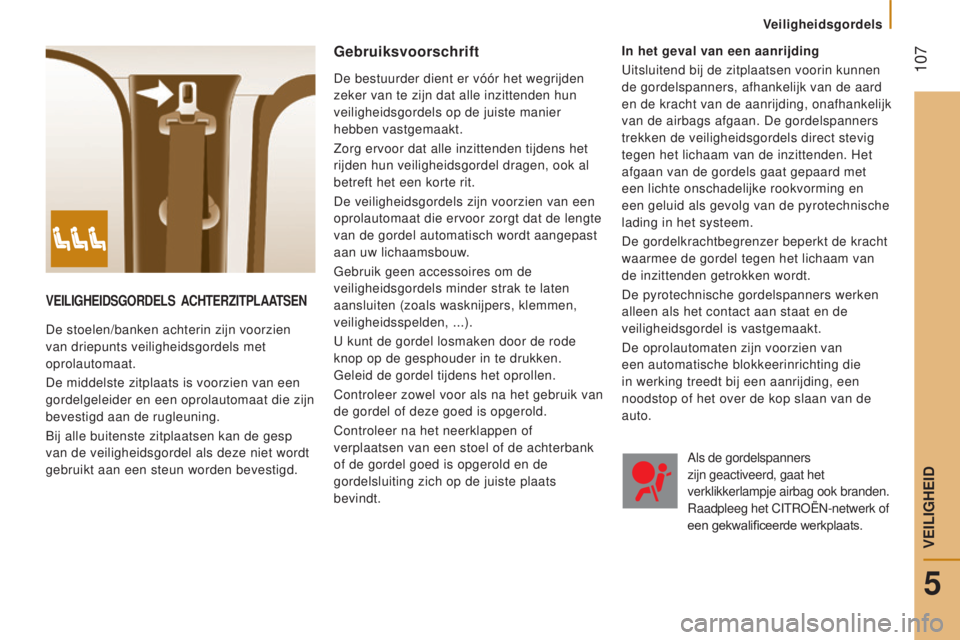 CITROEN JUMPER 2016 Instructieboekjes (in Dutch) 107
jumper_nl_Chap05_Securite_ed01-2015
VeIlIgHeIdSgORdelS ACHTeRZITPlAATSen
De stoelen/banken achterin zijn voorzien
van driepunts veiligheidsgordels met
oprolautomaat.
De middelste zitplaats is CITROEN JUMPER 2016 Instructieboekjes (in Dutch) 107
jumper_nl_Chap05_Securite_ed01-2015
VeIlIgHeIdSgORdelS ACHTeRZITPlAATSen
De stoelen/banken achterin zijn voorzien
van driepunts veiligheidsgordels met
oprolautomaat.
De middelste zitplaats is