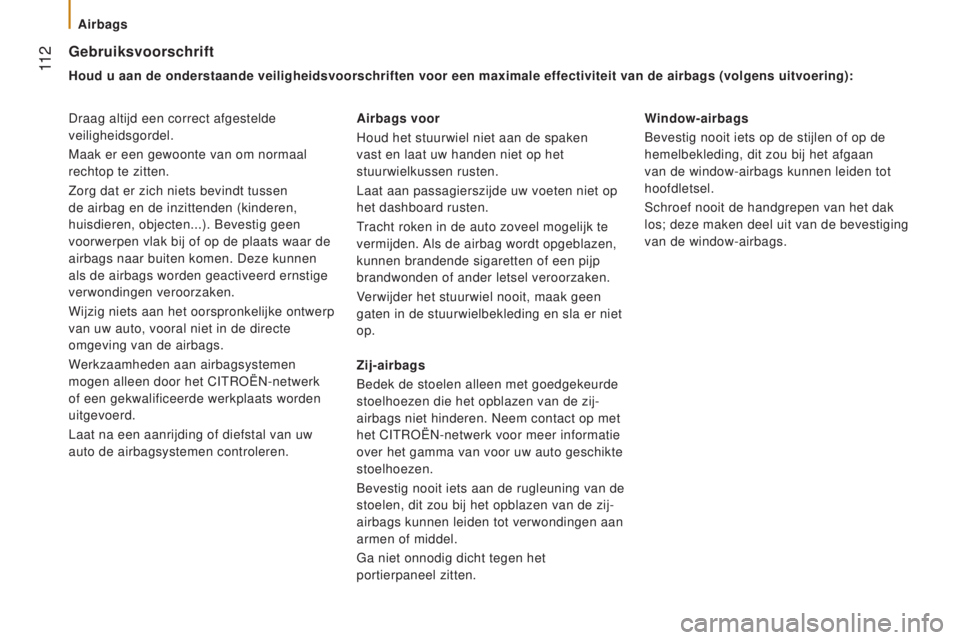 CITROEN JUMPER 2016 Instructieboekjes (in Dutch) 11 2
jumper_nl_Chap05_Securite_ed01-2015
gebruiksvoorschrift
Houd u aan de onderstaande veiligheidsvoorschriften voor een maximale ef\
fectiviteit van de airbags (volgens uitvoering):
Draag altijd ee CITROEN JUMPER 2016 Instructieboekjes (in Dutch) 11 2
jumper_nl_Chap05_Securite_ed01-2015
gebruiksvoorschrift
Houd u aan de onderstaande veiligheidsvoorschriften voor een maximale ef\
fectiviteit van de airbags (volgens uitvoering):
Draag altijd ee