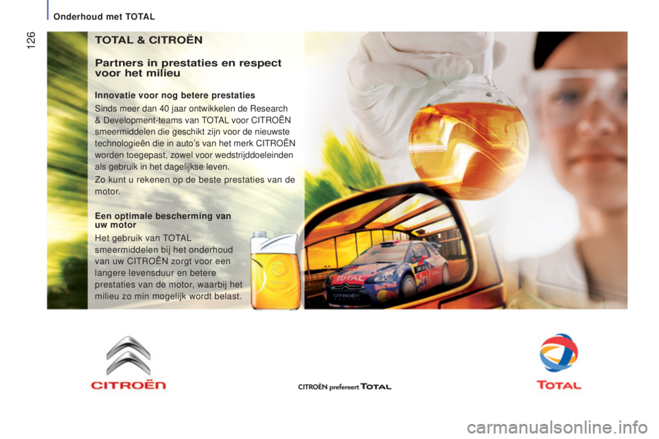 CITROEN JUMPER 2016 Instructieboekjes (in Dutch) 126
jumper_nl_Chap07_Verifications_ed01-2015
TOTAl & CITROËn
Partners in prestaties en respect
voor het milieu
Innovatie voor nog betere prestaties
Sinds meer dan 40
jaar ontwikkelen de Research CITROEN JUMPER 2016 Instructieboekjes (in Dutch) 126
jumper_nl_Chap07_Verifications_ed01-2015
TOTAl & CITROËn
Partners in prestaties en respect
voor het milieu
Innovatie voor nog betere prestaties
Sinds meer dan 40
jaar ontwikkelen de Research