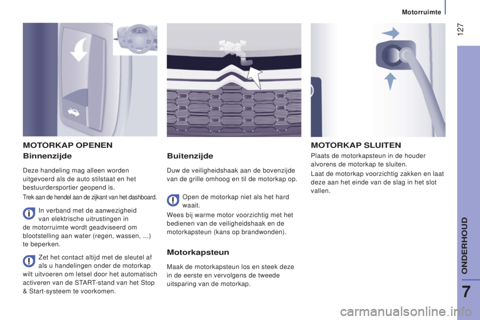 CITROEN JUMPER 2016 Instructieboekjes (in Dutch) 127
jumper_nl_Chap07_Verifications_ed01-2015
Binnenzijde
Deze handeling mag alleen worden
uitgevoerd als de auto stilstaat en het
bestuurdersportier geopend is.
Trek aan de hendel aan de zijkant va CITROEN JUMPER 2016 Instructieboekjes (in Dutch) 127
jumper_nl_Chap07_Verifications_ed01-2015
Binnenzijde
Deze handeling mag alleen worden
uitgevoerd als de auto stilstaat en het
bestuurdersportier geopend is.
Trek aan de hendel aan de zijkant va