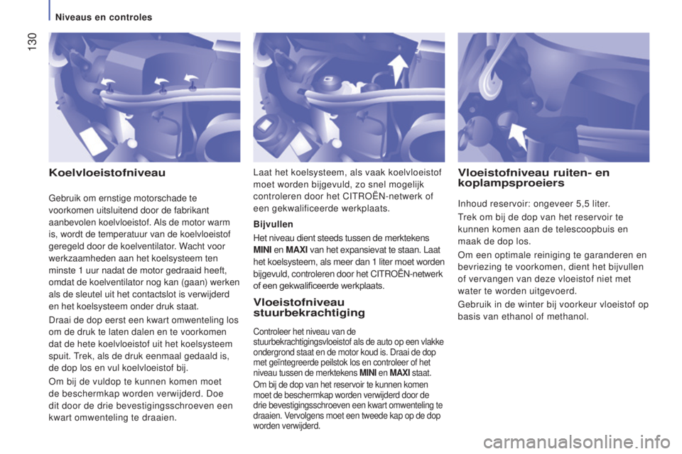 CITROEN JUMPER 2016 Instructieboekjes (in Dutch) 130
jumper_nl_Chap07_Verifications_ed01-2015
koelvloeistofniveauVloeistofniveau
stuurbekrachtiging
Controleer het niveau van de
stuurbekrachtigingsvloeistof als de auto op een vlakke
ondergrond st CITROEN JUMPER 2016 Instructieboekjes (in Dutch) 130
jumper_nl_Chap07_Verifications_ed01-2015
koelvloeistofniveauVloeistofniveau
stuurbekrachtiging
Controleer het niveau van de
stuurbekrachtigingsvloeistof als de auto op een vlakke
ondergrond st