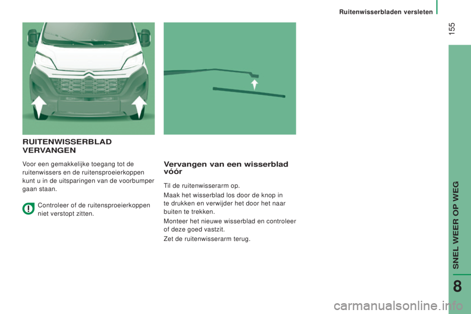 CITROEN JUMPER 2016 Instructieboekjes (in Dutch) 155
jumper_nl_Chap08_Aide-Rapide_ed01-2015
RUITenWISSeRBlAd
V
e RVA ngen
Voor een gemakkelijke toegang tot de
ruitenwissers en de ruitensproeierkoppen
kunt u in de uitsparingen van de voorbumper
CITROEN JUMPER 2016 Instructieboekjes (in Dutch) 155
jumper_nl_Chap08_Aide-Rapide_ed01-2015
RUITenWISSeRBlAd
V
e RVA ngen
Voor een gemakkelijke toegang tot de
ruitenwissers en de ruitensproeierkoppen
kunt u in de uitsparingen van de voorbumper