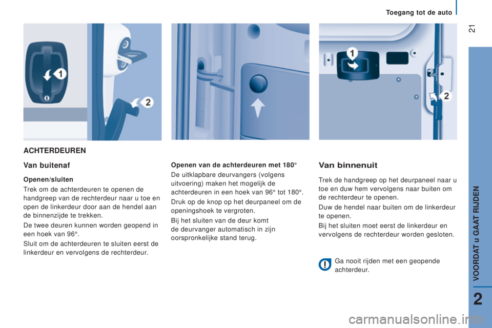 CITROEN JUMPER 2016  Instructieboekjes (in Dutch)  21
jumper_nl_Chap02_Pret-a-Partir_ed01-2015
ACHTeRdeURen
V an buitenaf
Openen/sluiten
Trek om de achterdeuren te openen de 
handgreep van de rechterdeur naar u toe en 
open de linkerdeur door aan de 