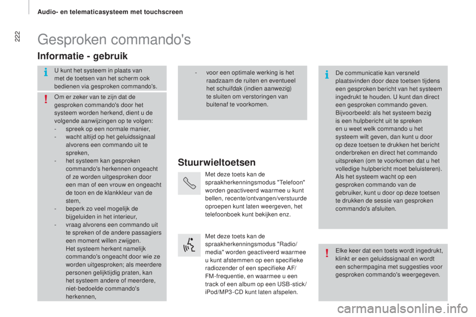 CITROEN JUMPER 2016 Instructieboekjes (in Dutch) 222
jumper_nl_Chap10a_Autoradio-Fiat-tactile-1_ed01-2015
Gesproken commando's
Stuurwieltoetsen
Informatie - gebruik
U kunt het systeem in plaats van
met de toetsen van het scherm ook
bedienen vi CITROEN JUMPER 2016 Instructieboekjes (in Dutch) 222
jumper_nl_Chap10a_Autoradio-Fiat-tactile-1_ed01-2015
Gesproken commando's
Stuurwieltoetsen
Informatie - gebruik
U kunt het systeem in plaats van
met de toetsen van het scherm ook
bedienen vi