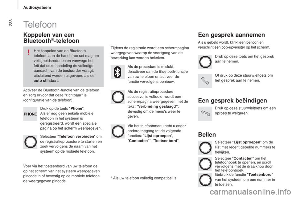 CITROEN JUMPER 2016 Instructieboekjes (in Dutch) 238
jumper_nl_Chap10b_Autoradio-Fiat-4_ed01-2015
Telefoon
koppelen van een
Bluetooth®-telefoon
Het koppelen van de Bluetooth-
telefoon aan de handsfree set mag om
veiligheidsredenen en vanwege het CITROEN JUMPER 2016 Instructieboekjes (in Dutch) 238
jumper_nl_Chap10b_Autoradio-Fiat-4_ed01-2015
Telefoon
koppelen van een
Bluetooth®-telefoon
Het koppelen van de Bluetooth-
telefoon aan de handsfree set mag om
veiligheidsredenen en vanwege het
