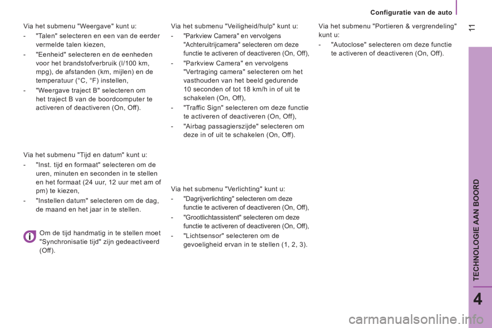 CITROEN JUMPER 2016  Instructieboekjes (in Dutch)    
 
Configuratie van de auto  
 
 11
4
TECHNOLOGIE AAN BOORD
 
 
Via het submenu "Veiligheid/hulp" kunt u: 
   
 
-  
"Parkview Camera" en vervolgens 
"Achteruitrijcamera" selecteren om deze 
functi