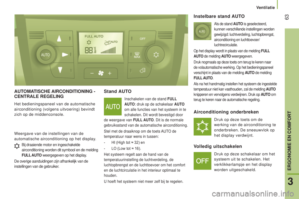 CITROEN JUMPER 2016 Instructieboekjes (in Dutch) 63
jumper_nl_Chap03_Ergo-et-confort_ed01-2015
AUTOMATISCHe AIRCOndITIOnIng - Cen TRA le R egel I ng
Het bedieningspaneel van de automatische
airconditioning (volgens uitvoering) bevindt
zich op de CITROEN JUMPER 2016 Instructieboekjes (in Dutch) 63
jumper_nl_Chap03_Ergo-et-confort_ed01-2015
AUTOMATISCHe AIRCOndITIOnIng - Cen TRA le R egel I ng
Het bedieningspaneel van de automatische
airconditioning (volgens uitvoering) bevindt
zich op de