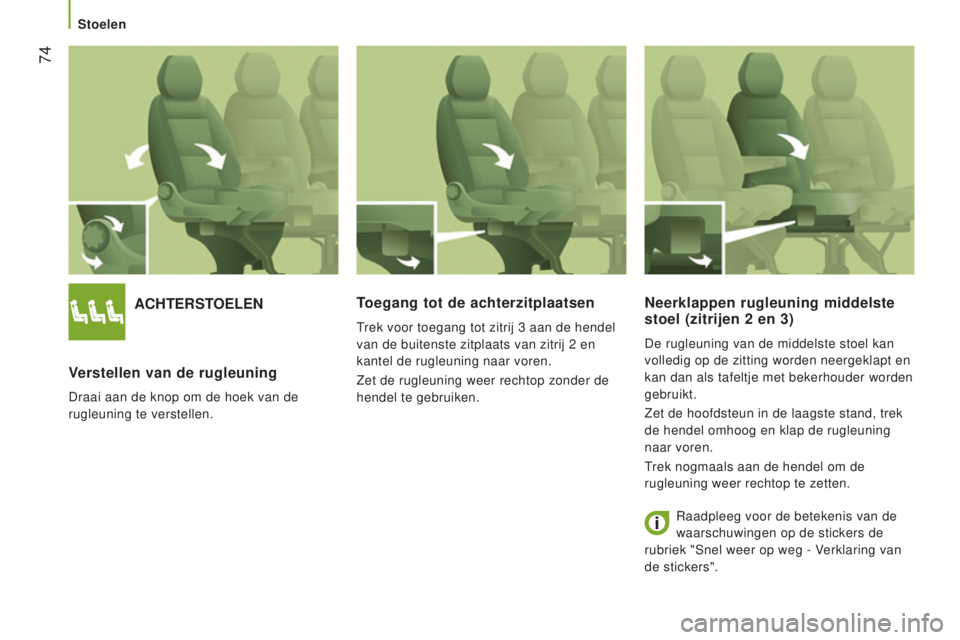 CITROEN JUMPER 2016 Instructieboekjes (in Dutch) 74
jumper_nl_Chap03_Ergo-et-confort_ed01-2015
ACHTeRSTOelen
V
erstellen van de rugleuning
Draai aan de knop om de hoek van de
rugleuning te verstellen.
Toegang tot de achterzitplaatsen
Trek voor toe CITROEN JUMPER 2016 Instructieboekjes (in Dutch) 74
jumper_nl_Chap03_Ergo-et-confort_ed01-2015
ACHTeRSTOelen
V
erstellen van de rugleuning
Draai aan de knop om de hoek van de
rugleuning te verstellen.
Toegang tot de achterzitplaatsen
Trek voor toe
